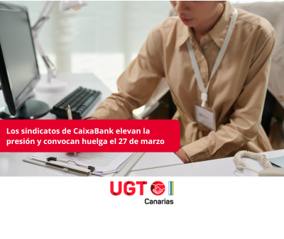 Los sindicatos de CaixaBank elevan la presión y convocan huelga el 27 de marzo 
