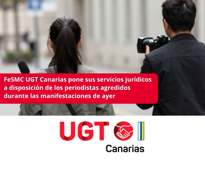 FeSMC Ugt Canarias pone sus servicios jurídicos a disposición de los periodistas agredidos durante las manifestaciones de ayer 